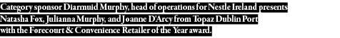 Category sponsor Diarmuid Murphy, head of operations for Nestle Ireland presents Natasha Fox, Julianna Murphy, and Jo   