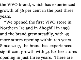 the ViVO brand, which has experienced growth of 56 per cent in the past three years   We opened the first ViVO store    