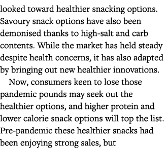 looked toward healthier snacking options  Savoury snack options have also been demonised thanks to high-salt and carb   
