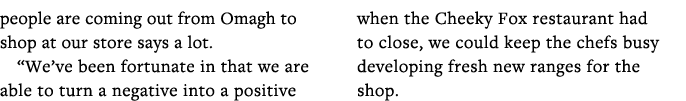 people are coming out from Omagh to shop at our store says a lot   We ve been fortunate in that we are able to turn a   