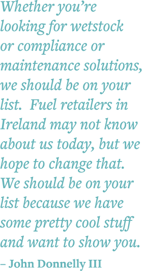Whether you re looking for wetstock or compliance or maintenance solutions, we should be on your list  Fuel retailers   
