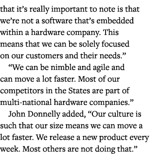 that it s really important to note is that we re not a software that s embedded within a hardware company  This means   