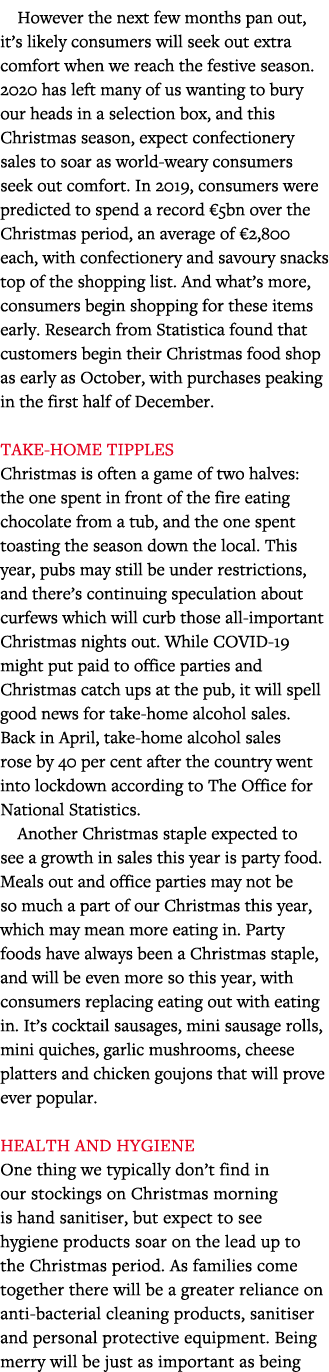 However the next few months pan out, it s likely consumers will seek out extra comfort when we reach the festive seas   