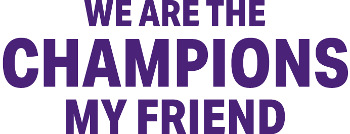 We are the Champions My Friend