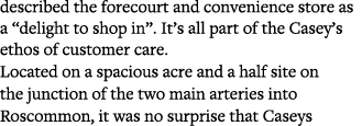 described the forecourt and convenience store as a  delight to shop in   It s all part of the Casey s ethos of custom   
