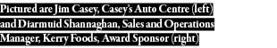 Pictured are Jim Casey, Casey s Auto Centre (left) and Diarmuid Shannaghan, Sales and Operations Manager, Kerry Foods   