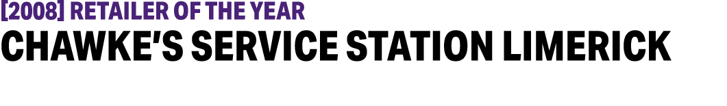  2008  Retailer of the Year Chawke s Service Station Limerick