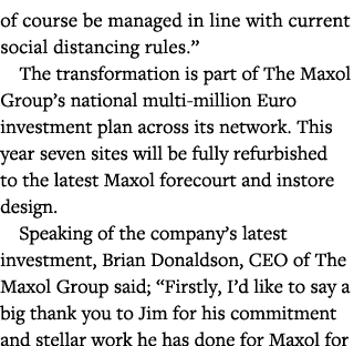 of course be managed in line with current social distancing rules   The transformation is part of The Maxol Group s n   