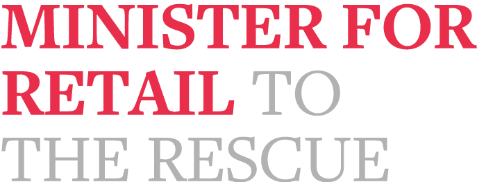 Minister for Retail to the Rescue