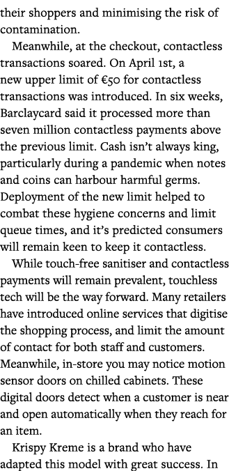 their shoppers and minimising the risk of contamination  Meanwhile, at the checkout, contactless transactions soared    