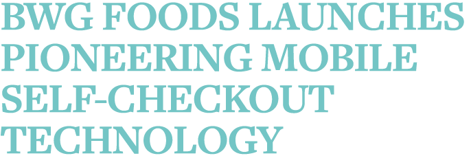 BWG Foods launches pioneering mobile self-checkout technology