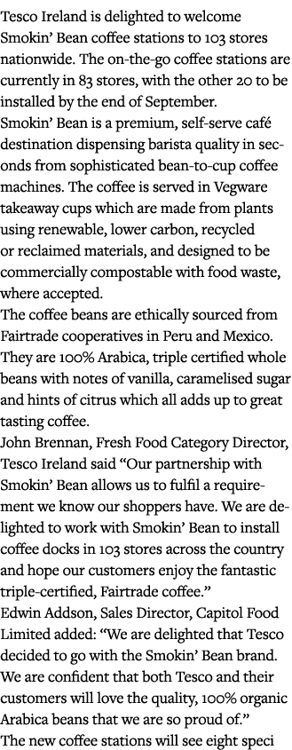 Tesco Ireland is delighted to welcome Smokin  Bean coffee stations to 103 stores nationwide  The on-the-go coffee sta   