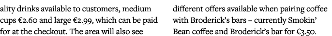 ality drinks available to customers, medium cups  2 60 and large  2 99, which can be paid for at the checkout  The ar   