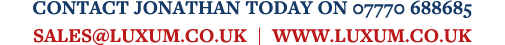 CONTACT JONATHAN TODAY ON 07770 688685  SALES LUXUM CO UK   WWW LUXUM CO UK