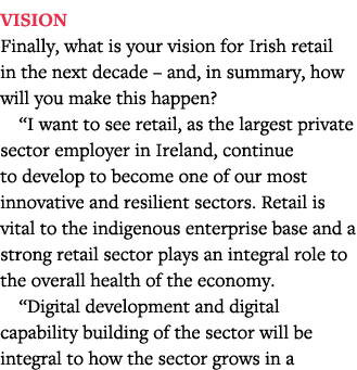 Vision Finally, what is your vision for Irish retail in the next decade   and, in summary, how will you make this hap   