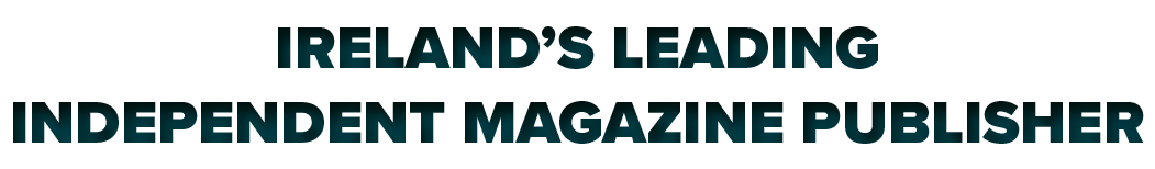 Ireland s Leading independent Magazine Publisher