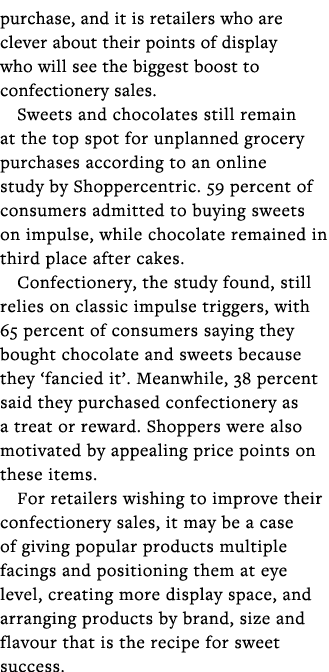 purchase, and it is retailers who are clever about their points of display who will see the biggest boost to confecti   