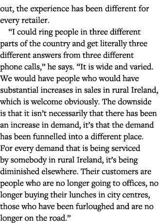 out, the experience has been different for every retailer   I could ring people in three different parts of the count   